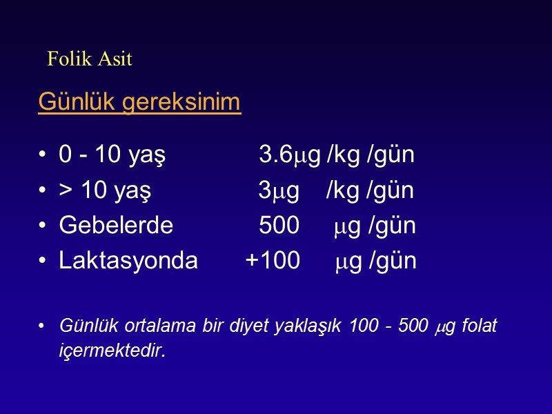 Folik Asit Günlük gereksinim   0 - 10 yaş  3.6g /kg /gün